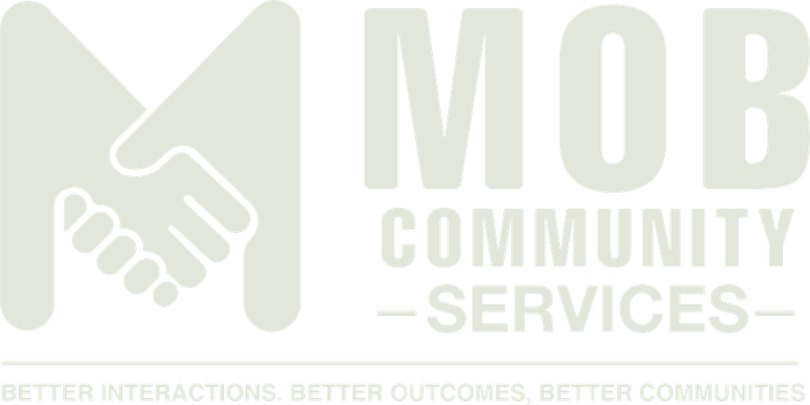 MOB Community Services — Better interactions. Better outcomes. Better communities.